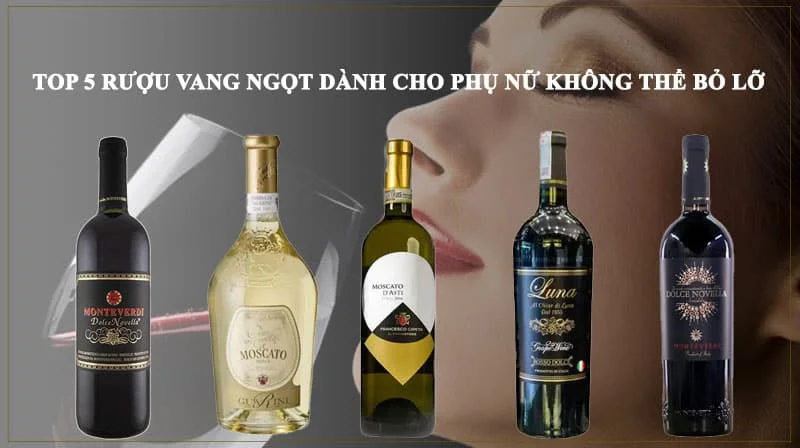Khám phá top 5 chai rượu vang dành cho hội chị em